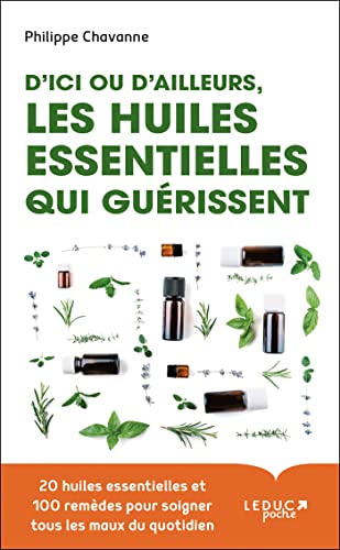 Beispielbild fr D'ici ou d'ailleurs, les huiles essentielles qui gurissent zum Verkauf von Librairie Th  la page