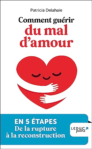 Beispielbild fr Comment gurir du mal d'amour: En 5 tapes, de la rupture  la reconstruction zum Verkauf von medimops