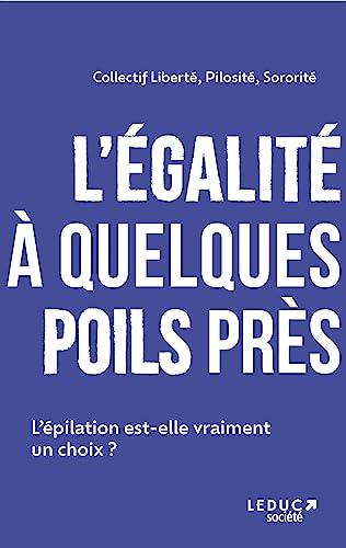 Beispielbild fr L'galit  quelques poils prs: L'pilation est-elle vraiment un choix ? zum Verkauf von Ammareal