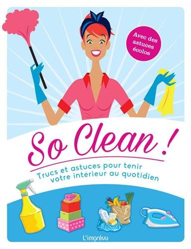 Stock image for So clean ! : Trucs et astuces pour tenir votre intrieur au quotidien for sale by medimops