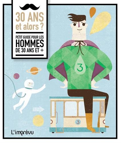 Beispielbild fr 30 ans et alors ?: Petit guide pour les hommes de 30 ans et + zum Verkauf von Ammareal