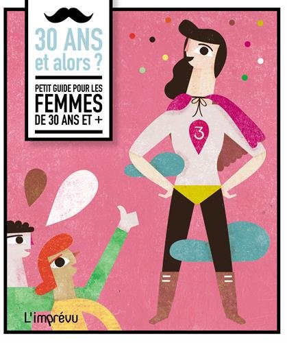 Beispielbild fr 30 ans et alors ? : Petit guide pour les femmes de 30 ans et + zum Verkauf von Ammareal