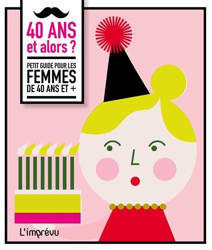 9791029504693: 40 ans et alors ?: Petit guide pour les femmes de 40 ans et +