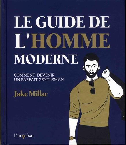 Beispielbild fr Le guide de l'homme moderne - Comment devenir un parfait gentleman zum Verkauf von LIVREAUTRESORSAS