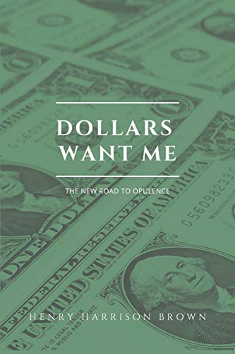 Imagen de archivo de Dollars want me: The new road to opulence a la venta por GreatBookPrices