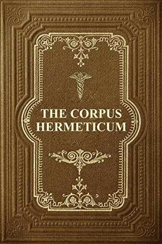 Beispielbild fr The Corpus Hermeticum: Initiation Into Hermetics, The Hermetica Of Hermes Trismegistus zum Verkauf von GreatBookPrices