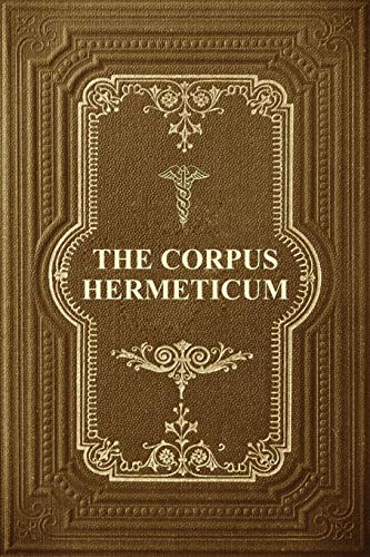 Imagen de archivo de The Corpus Hermeticum: Initiation Into Hermetics, The Hermetica Of Hermes Trismegistus a la venta por GreatBookPrices