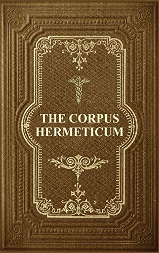 Imagen de archivo de The Corpus Hermeticum: Initiation Into Hermetics, The Hermetica Of Hermes Trismegistus a la venta por Lucky's Textbooks