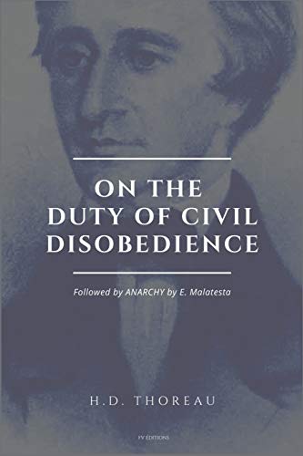 Stock image for On the Duty of Civil Disobedience: Resistance to Civil Government (Followed by ANARCHY by E. Malatesta) for sale by Ria Christie Collections