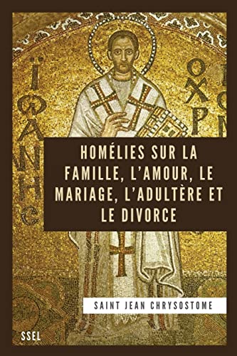 Imagen de archivo de Homlies sur la Famille, l'Amour, le Mariage, l'Adultre et le Divorce: dition entirement revue et corrige (French Edition) a la venta por Lucky's Textbooks