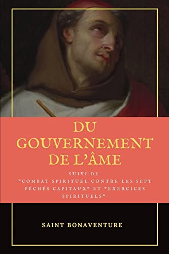 Stock image for Du Gouvernement de l'me: Suivi du Combat Spirituel contre les sept pchs capitaux et Exercices Spirituels (French Edition) for sale by Lucky's Textbooks