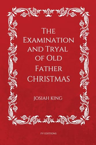 Stock image for The Examination and Tryal of Old Father Christmas: Easy to Read Layout for sale by GreatBookPrices
