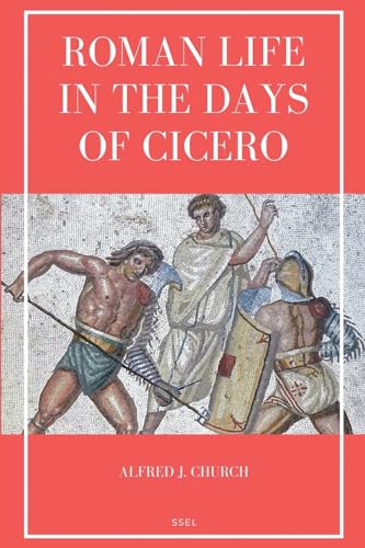 Stock image for Roman Life in the Days of Cicero: Sketches drawn from his letters and speeches (Easy to Read Layout) for sale by California Books