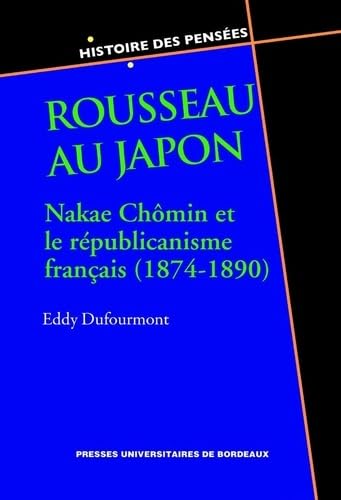 Beispielbild fr Rousseau au Japon: Nakae Chmin et le rpublicanisme franais (1874-1890) zum Verkauf von LeLivreVert