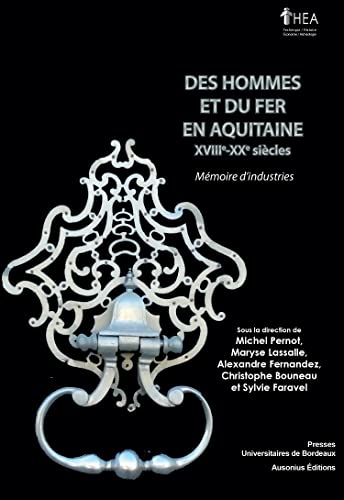 Beispielbild fr Des hommes et du fer en Aquitaine: Mmoire d'industries [Broch] Pernot, Michel; Lassalle, Maryse; Fernandez, Alexandre et Bouneau, Christophe zum Verkauf von BIBLIO-NET