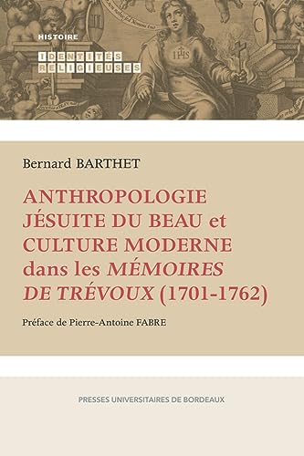 Beispielbild fr Anthropologie jsuite du Beau et culture moderne dans les Mmoires de Trvoux (1701-1762) zum Verkauf von Gallix