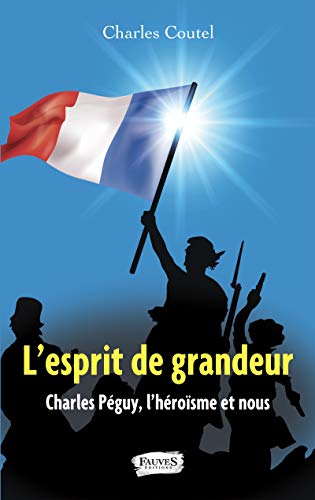 Beispielbild fr L'esprit de grandeur: Charles Pguy, l'hrosme et nous (French Edition) zum Verkauf von Gallix