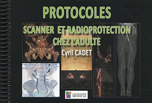 Stock image for Protocoles Scanner Et Radioprotection Chez L'adulte Broche 21 Octobre 2015 (French Edition) for sale by Gallix