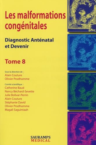 Stock image for LES MALFORMATIONS CONGENITALES. DIAGNOTIC ANTENATAL ET DEVENIR TOME 8: Diagnostic antnatal et devenir Tome 8 for sale by Gallix