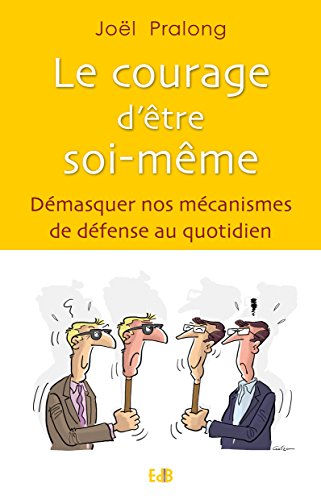 Imagen de archivo de Le courage d'tre soi-mme. Dmasquer nos mcanismes de dfense au quotidien. a la venta por medimops