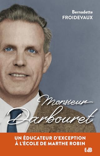 Beispielbild fr Monsieur Darbouret: Un ducateur d'exception  l'cole de Marthe Robin zum Verkauf von Gallix