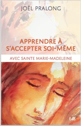 Imagen de archivo de Apprendre  s'accepter soi-mme: Avec sainte Marie-Madeleine a la venta por Ammareal