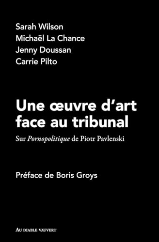 Imagen de archivo de Une Oeuvre D'art Face Au Tribunal : Sur Pornopolitique De Piotr Pavlenski a la venta por RECYCLIVRE