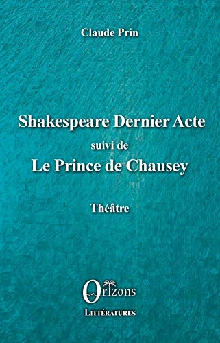 Beispielbild fr Shakespeare Dernier acte: suivi de Le Prince de Chausey [Broch] Prin, Claude zum Verkauf von BIBLIO-NET