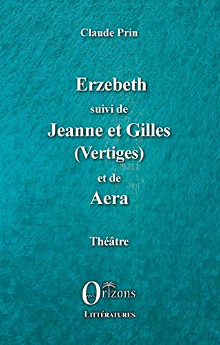 Beispielbild fr Erzebeth suivi de Jeanne et Gilles (Vertiges) et de Aera: Thtre [Broch] Prin, Claude zum Verkauf von BIBLIO-NET