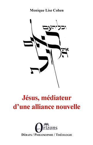 Imagen de archivo de Jsus, mdiateur d'une alliance nouvelle [Broch] Cohen, Monique Lise a la venta por BIBLIO-NET