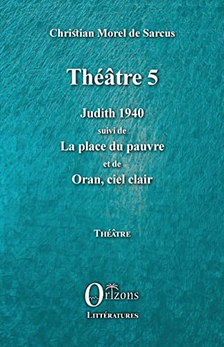Beispielbild fr Thtre 5: Judith 1940 suivi de La place du pauvre et de Oran, ciel clair (French Edition) zum Verkauf von Gallix