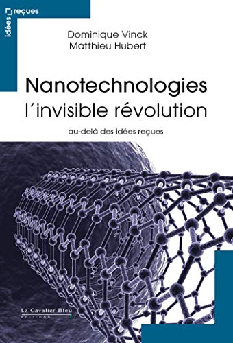 Imagen de archivo de Nanotechnologies, l'invisible rvolution: Au-del des ides reues a la venta por Ammareal