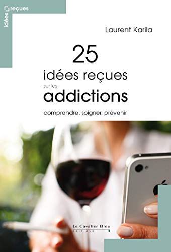 Beispielbild fr 25 ides reues sur les addictions : Comprendre, soigner, prvenir zum Verkauf von medimops