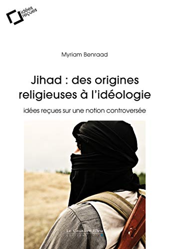 Beispielbild fr Jihad : Des Origines Religieuses  L'idologie : Ides Reues Sur Une Notion Controverse zum Verkauf von RECYCLIVRE