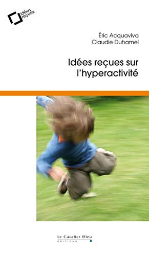 Stock image for Idees recues sur l'hyperactivite [Broch] Acquaviva, Eric et Duhamel, Claudie for sale by BIBLIO-NET