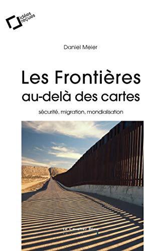 Beispielbild fr Les frontieres, au-dela des cartes: Scurit, migration, mondialisation zum Verkauf von Gallix