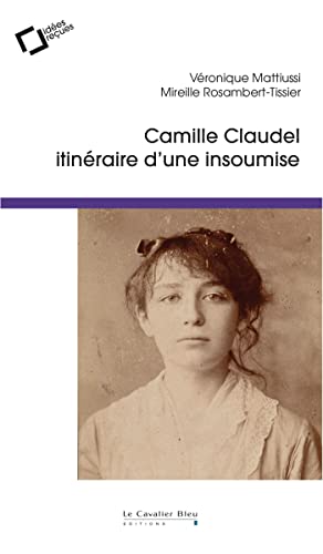 Beispielbild fr Camille Claudel: Itinraire d'une insoumise [Broch] Mattiussi, Vronique et Rosambert-Tissier, Mireille zum Verkauf von BIBLIO-NET