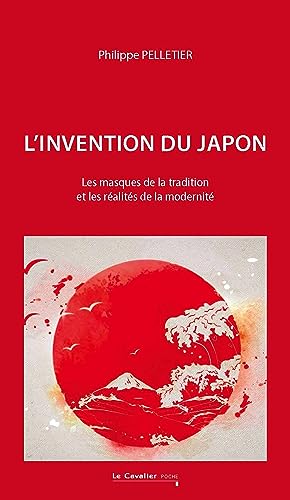 Stock image for L'Invention du Japon: Les masques de la tradition et les ralits de la modernit for sale by Gallix