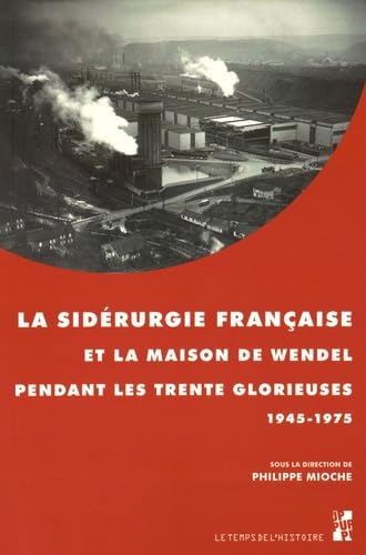 9791032000274: SIDERURGIE FRANCAISE ET LA MAISON DE WENDEL PENDANT LES TRENTE GLORIEUSES