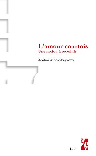 Beispielbild fr L'amour courtois: UNE NOTION  REDFINIR [Broch] Richard-Duperray Adeline zum Verkauf von BIBLIO-NET