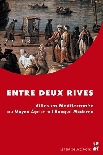 Stock image for Entre deux rives : Villes en Mditerrane au Moyen Age et  l'Epoque moderne for sale by EPICERIE CULTURELLE