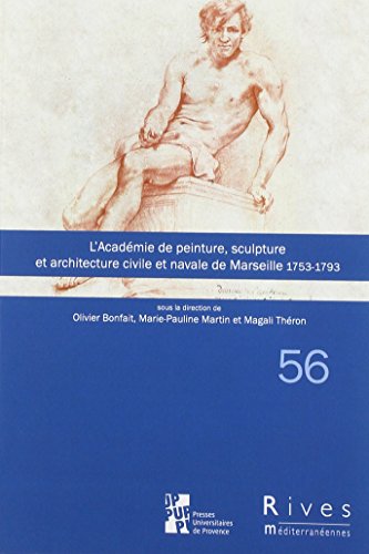 Image d'archives pour L'academie de peinture, sculpture et architecture civile et navale de marseille [Broch] Bonfait Olivier; Theron Magali et Martin Marie-Paule mis en vente par BIBLIO-NET