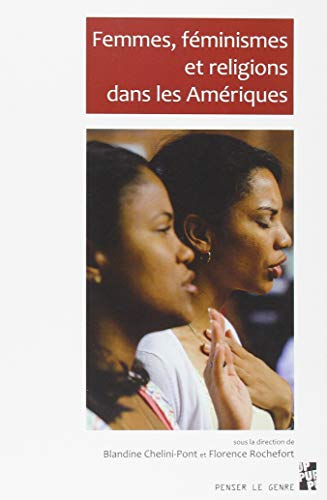 Beispielbild fr Femmes, fminismes et religions dans les amriques Chelini-Pont, Blandine et Rochefort, Florence zum Verkauf von BIBLIO-NET