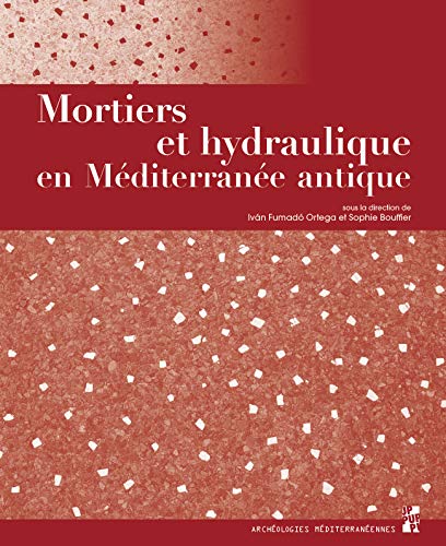 Stock image for Mortiers et hydraulique en Mditerrane antique [Broch] Bouffier, Sophie et Fumad Ortega, Ivn for sale by BIBLIO-NET