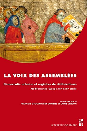 Beispielbild fr LA VOIX DES ASSEMBLEES : DEMOCRATIE URBAINE ET REGISTRES DE DELIBERATIONS, MEDIT zum Verkauf von Librairie Guillaume Bude-Belles Lettres