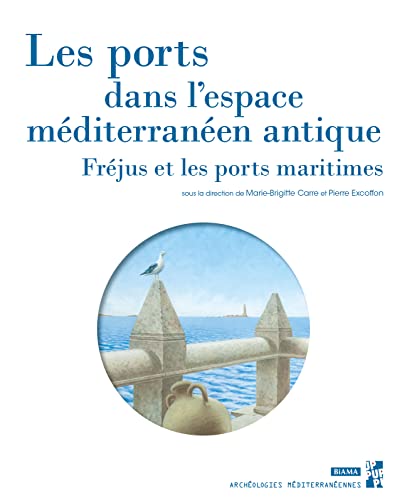 Stock image for LES PORTS DANS L'ESPACE MEDITERRANEEN ANTIQUE : FREJUS ET LES PORTS MARITIMES for sale by Librairie Guillaume Bude-Belles Lettres