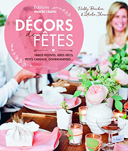 Beispielbild fr Dcors De Ftes : Tables Festives, Ides Dco, Petits Cadeaux, Gourmandises. zum Verkauf von RECYCLIVRE