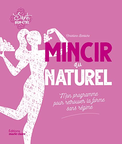 Beispielbild fr Mincir au naturel: Mon programme pour retourver la forme sans rgime zum Verkauf von Ammareal