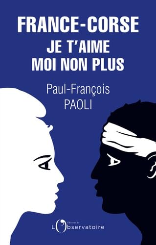 Imagen de archivo de France-Corse, je t'aime moi non plus: Rflexions sur un quiproquo historique [Broch] Paoli, Paul-Franois a la venta por BIBLIO-NET