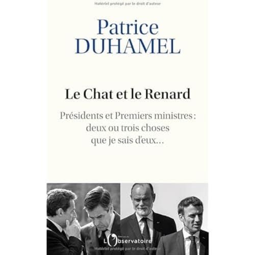 Beispielbild fr Le Chat et le Renard: Prsidents et Premiers ministres : deux ou trois choses que je sais d'eux zum Verkauf von medimops